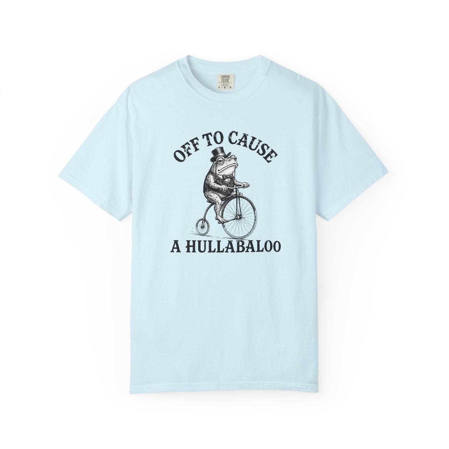 Funny Unhinged Tee — "Off to Cause a Hullabaloo" T-Shirt