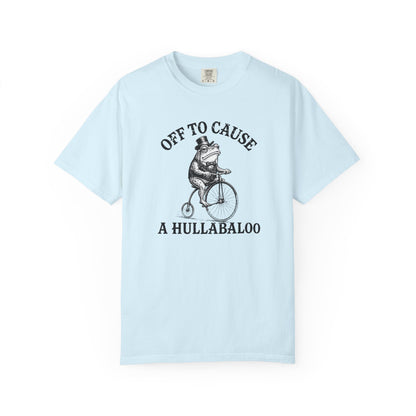 Funny Unhinged Tee — "Off to Cause a Hullabaloo" T-Shirt