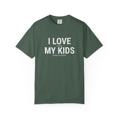 Parenting Humor T-shirt: I LOVE IT WHEN MY KIDS GO BACK TO SCHOOL