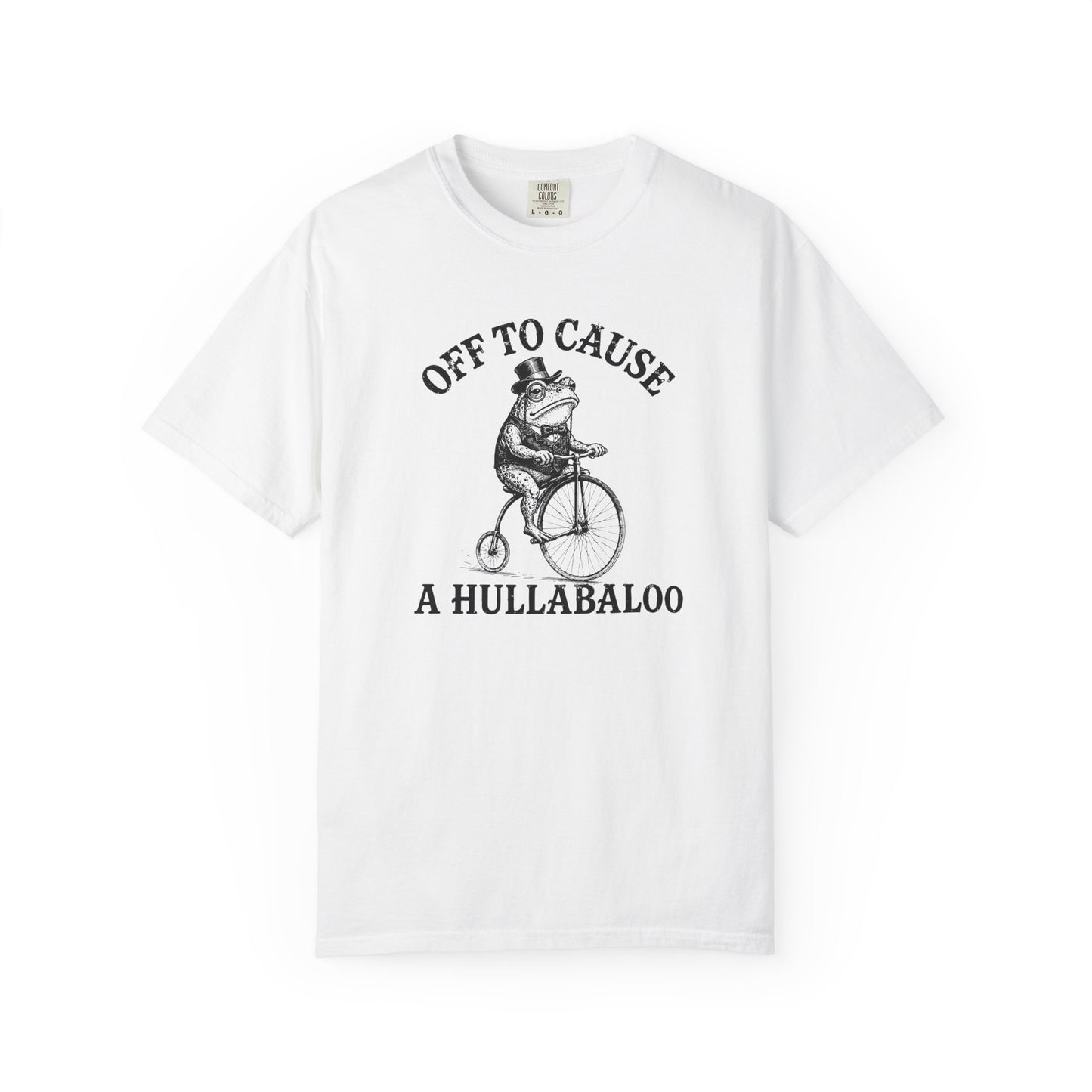 Funny Unhinged Tee — "Off to Cause a Hullabaloo" T-Shirt