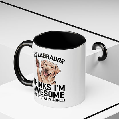 Labrador Coffee Mug – My Labrador Thinks I'm Awesome (Unique Gift for Dog Lovers, Pet Owners, Fun Coffee Cup)