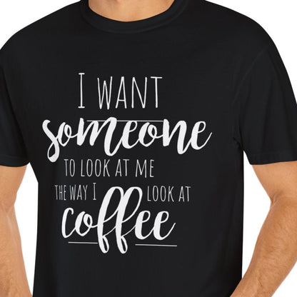 Romantic Coffee Unisex Garment-Dyed T-shirt, Coffee Lover Tee, Spouse Gift,