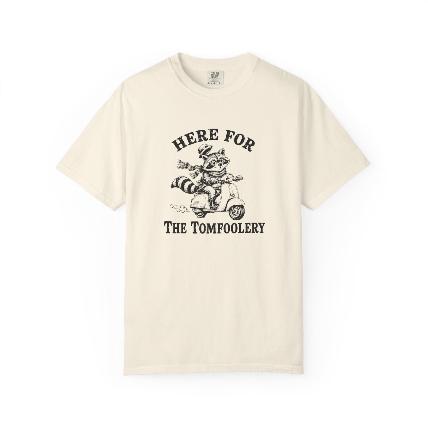 Funny Unhinged Tee — "Here for the Tomfoolery" T-Shirt