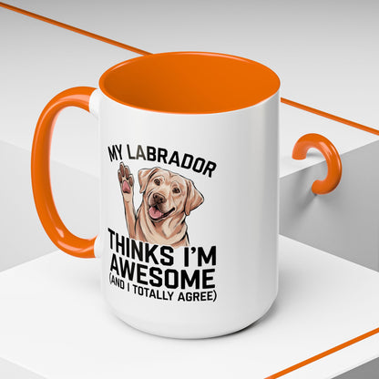 Labrador Coffee Mug – My Labrador Thinks I'm Awesome (Unique Gift for Dog Lovers, Pet Owners, Fun Coffee Cup)