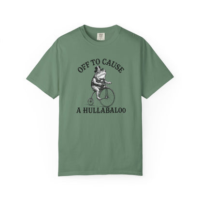 Funny Unhinged Tee — "Off to Cause a Hullabaloo" T-Shirt