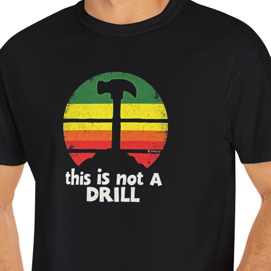 Funny This is Not a Drill T-Shirt, Humorous Graphic Tee, Sarcastic Unisex Shirt, Joke Statement Top, Novelty Gift for Him or Her