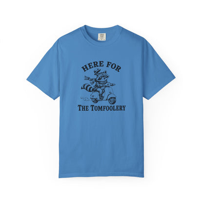 Funny Unhinged Tee — "Here for the Tomfoolery" T-Shirt