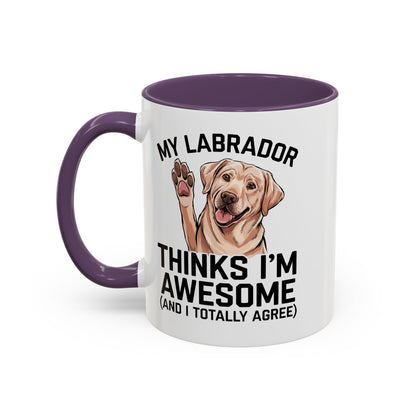 Labrador Coffee Mug – My Labrador Thinks I'm Awesome (Unique Gift for Dog Lovers, Pet Owners, Fun Coffee Cup)