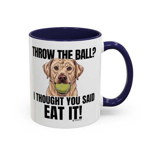 Funny Dog Lover Mug - Throw Ball Eat It, Pet Owner Gift, Coffee Mug, Cute Dog Art, Animal Lover Humor