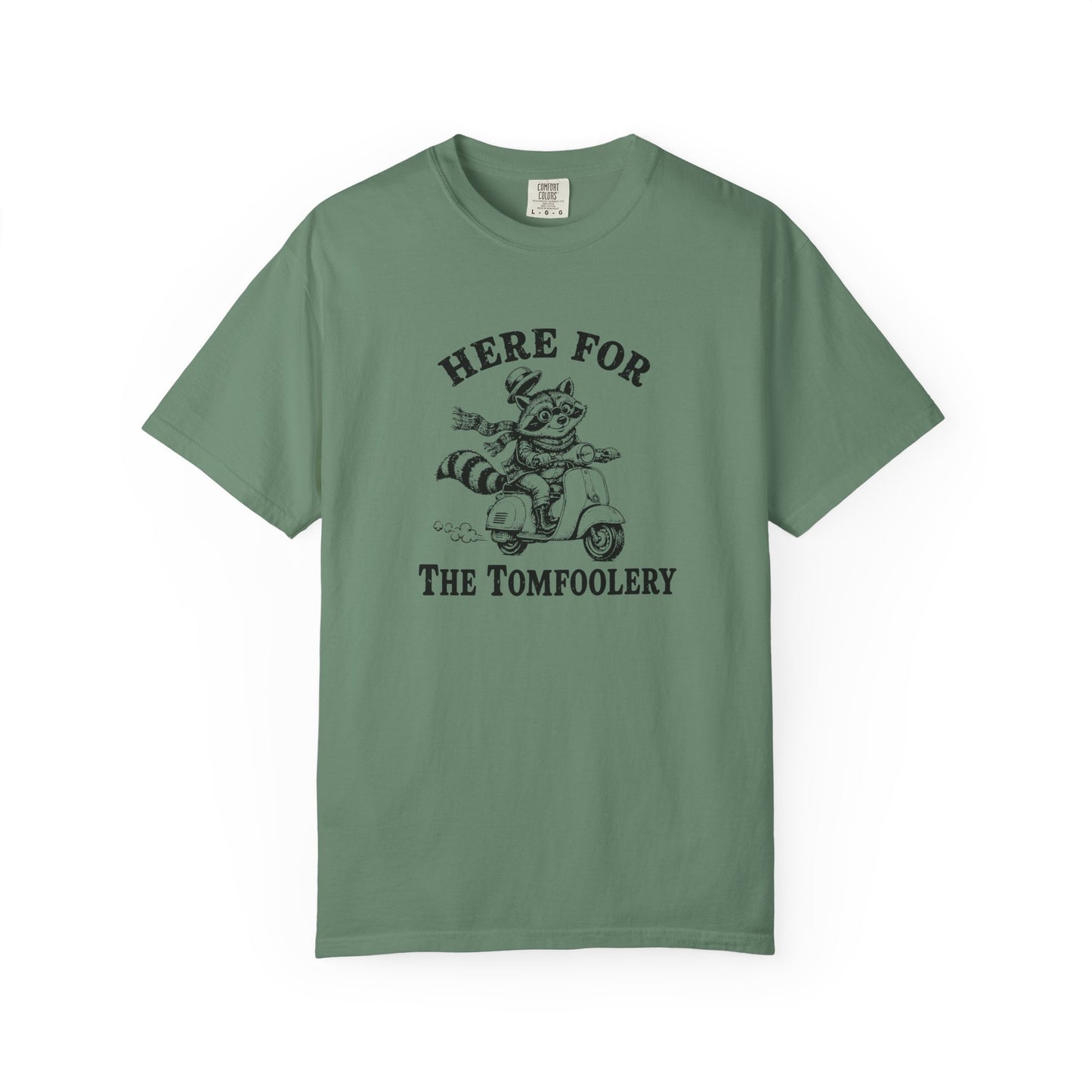 Funny Unhinged Tee — "Here for the Tomfoolery" T-Shirt