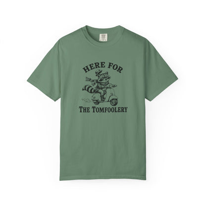 Funny Unhinged Tee — "Here for the Tomfoolery" T-Shirt