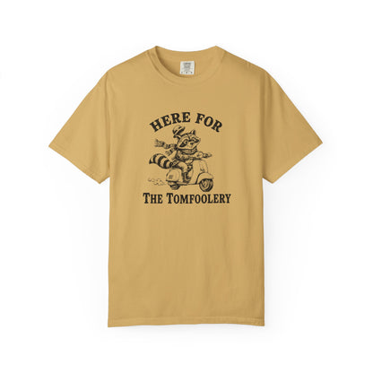 Funny Unhinged Tee — "Here for the Tomfoolery" T-Shirt