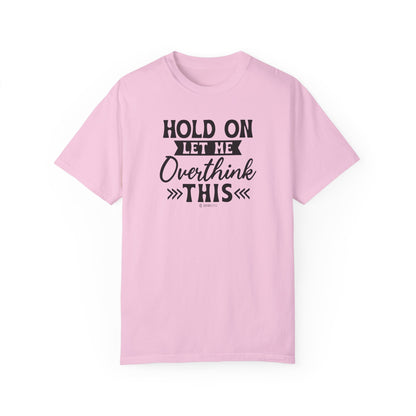 Funny Unisex Garment-Dyed T-shirt, Sarcastic Quote Tee, Overthinker Humor Shirt, Casual Top, Gift for Comedy Lover, Graphic Tee for Men and - Quirkside Creations