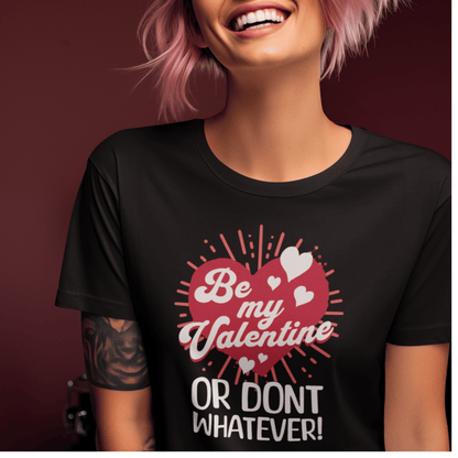 Sassy Valentines Unisex T-shirt, Funny Sarcastic Tee, Powerful Independent Women, Be My Valentine Shirt, Gift for Him or Her, Garment-Dyed