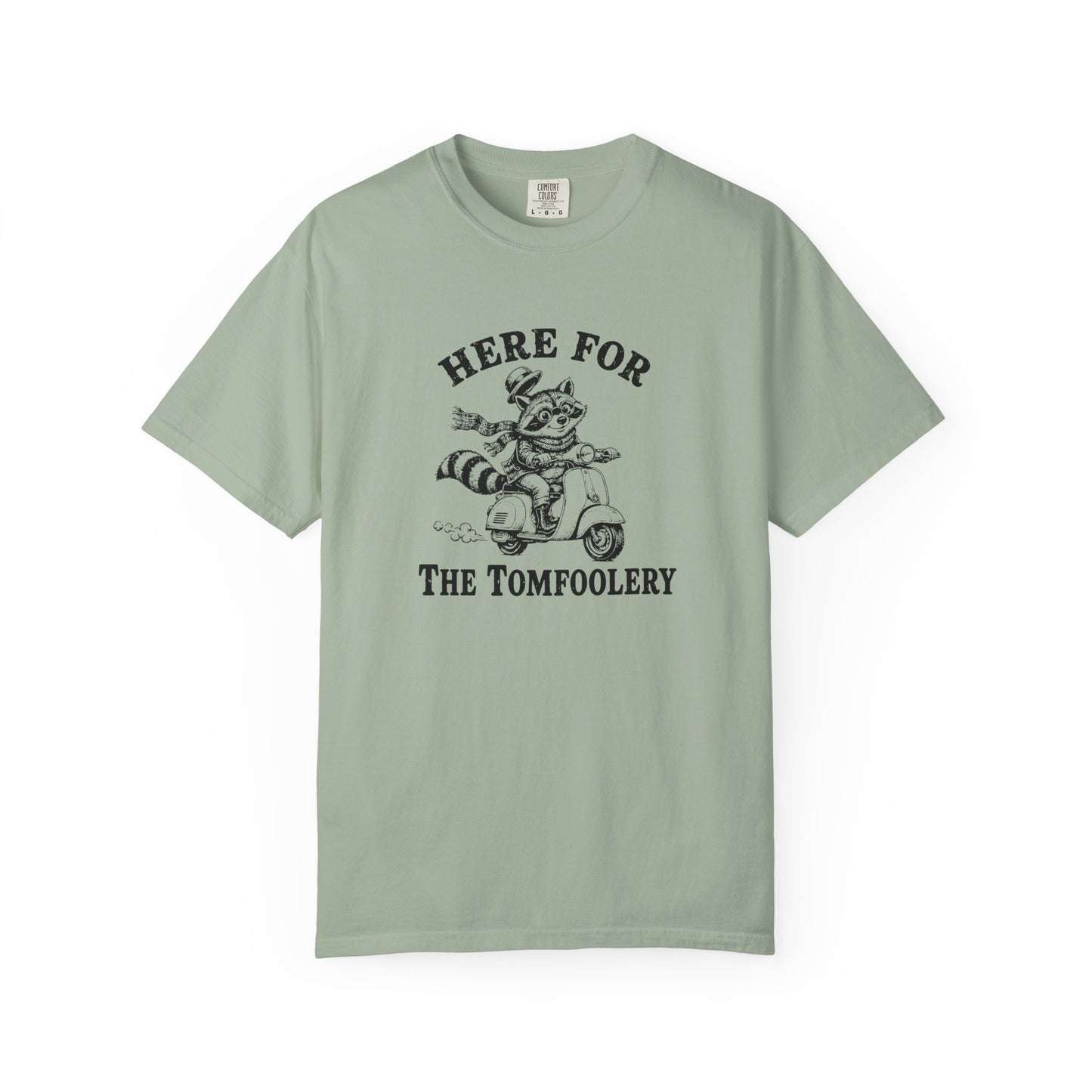 Funny Unhinged Tee — "Here for the Tomfoolery" T-Shirt