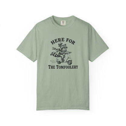 Funny Unhinged Tee — "Here for the Tomfoolery" T-Shirt