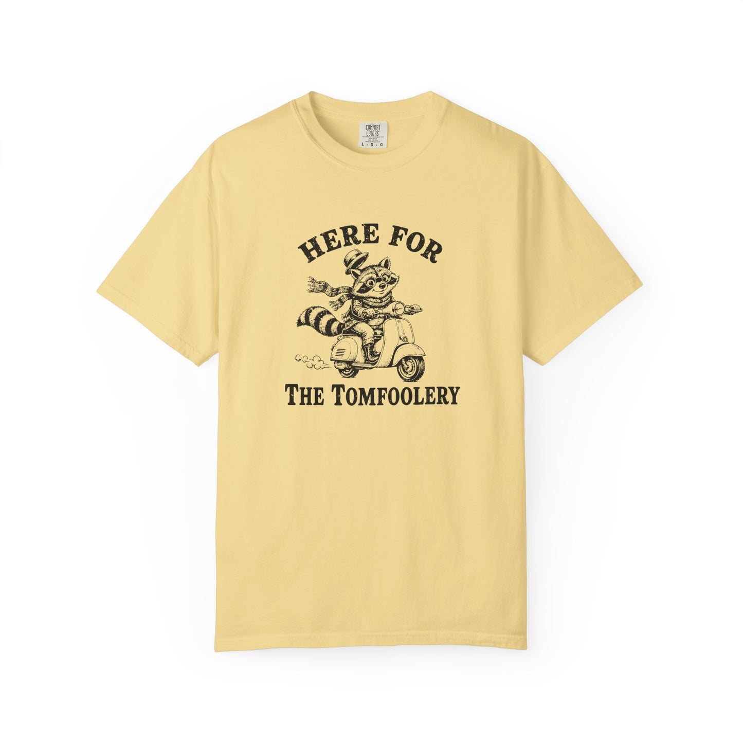 Funny Unhinged Tee — "Here for the Tomfoolery" T-Shirt