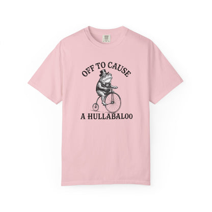Funny Unhinged Tee — "Off to Cause a Hullabaloo" T-Shirt
