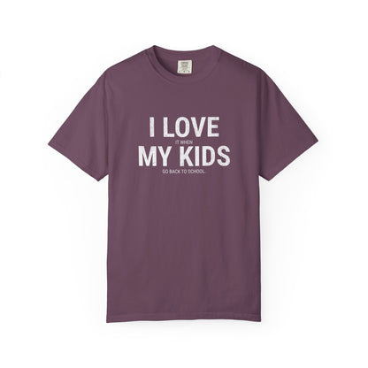 Parenting Humor T-shirt: I LOVE IT WHEN MY KIDS GO BACK TO SCHOOL
