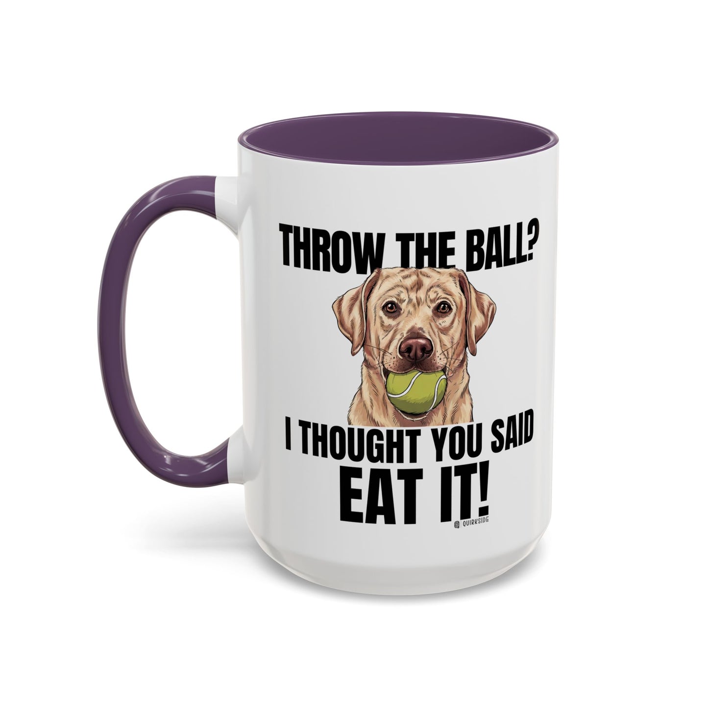 Funny Dog Lover Mug - Throw Ball Eat It, Pet Owner Gift, Coffee Mug, Cute Dog Art, Animal Lover Humor
