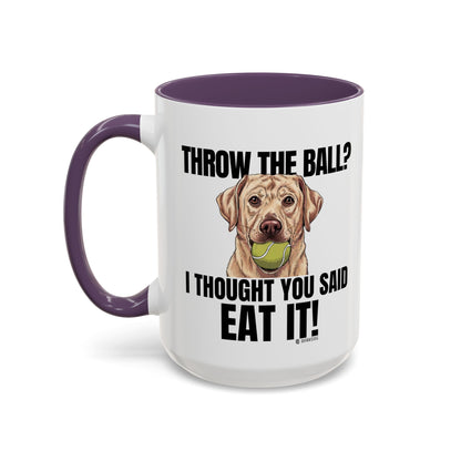 Funny Dog Lover Mug - Throw Ball Eat It, Pet Owner Gift, Coffee Mug, Cute Dog Art, Animal Lover Humor