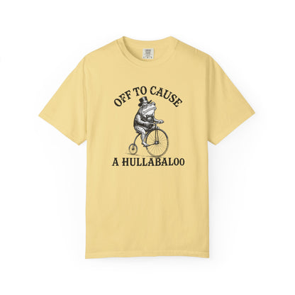 Funny Unhinged Tee — "Off to Cause a Hullabaloo" T-Shirt