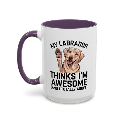 Labrador Coffee Mug – My Labrador Thinks I'm Awesome (Unique Gift for Dog Lovers, Pet Owners, Fun Coffee Cup)