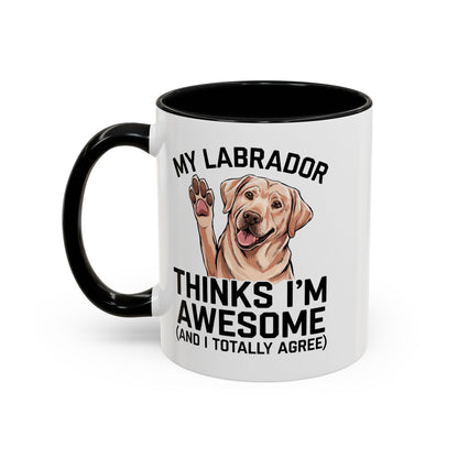 Labrador Coffee Mug – My Labrador Thinks I'm Awesome (Unique Gift for Dog Lovers, Pet Owners, Fun Coffee Cup)