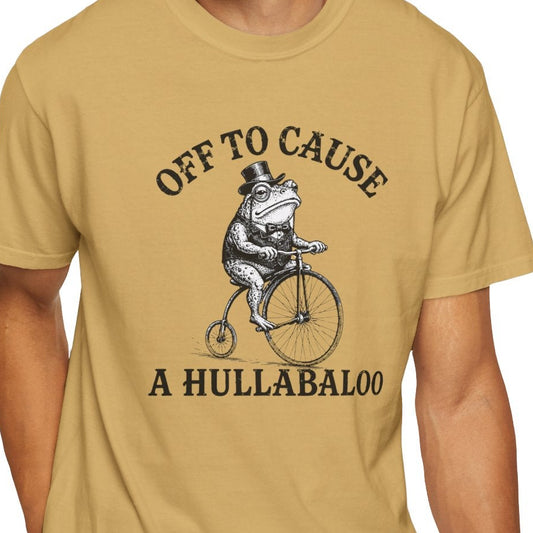 Funny Unhinged Tee — "Off to Cause a Hullabaloo" T-Shirt