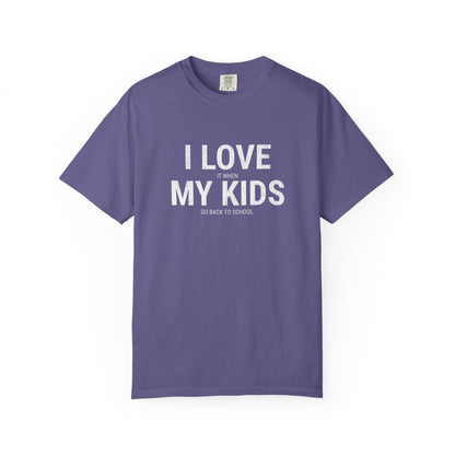 Parenting Humor T-shirt: I LOVE IT WHEN MY KIDS GO BACK TO SCHOOL