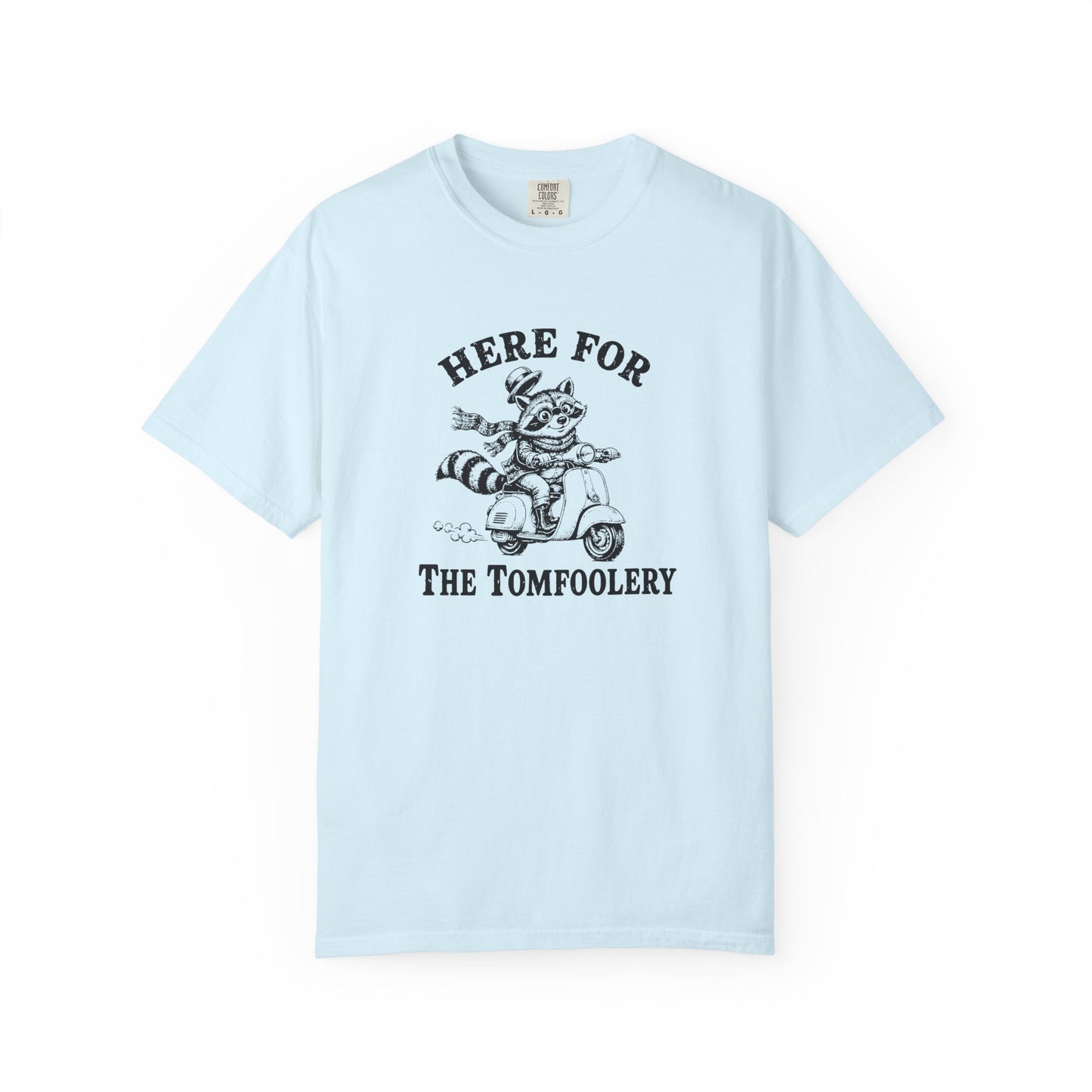 Funny Unhinged Tee — "Here for the Tomfoolery" T-Shirt