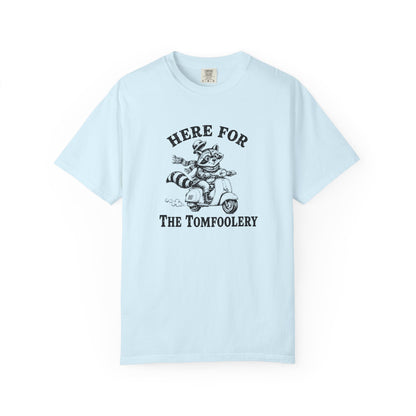 Funny Unhinged Tee — "Here for the Tomfoolery" T-Shirt