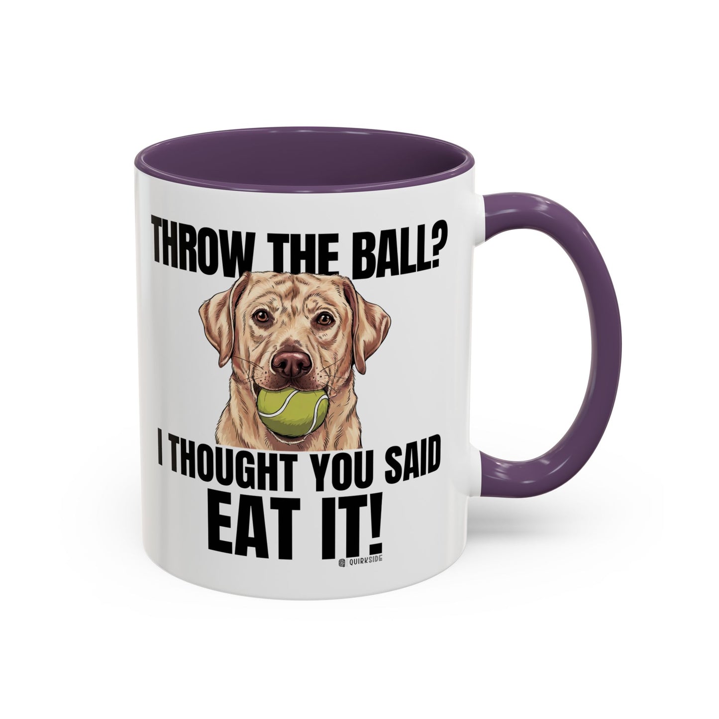 Funny Dog Lover Mug - Throw Ball Eat It, Pet Owner Gift, Coffee Mug, Cute Dog Art, Animal Lover Humor