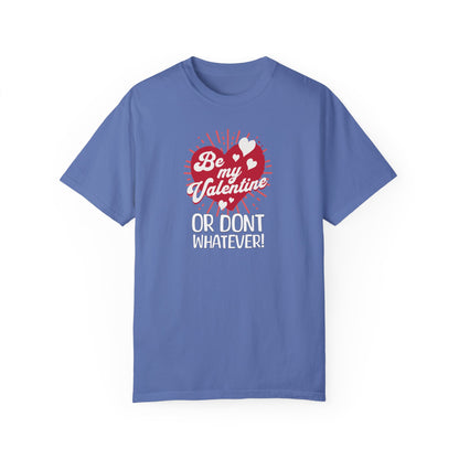 Sassy Valentines Unisex T-shirt, Funny Sarcastic Tee, Powerful Independent Women, Be My Valentine Shirt, Gift for Him or Her, Garment-Dyed