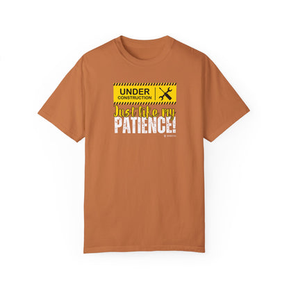 Construction Worker Funny Under Construction Patience Unisex Garment-Dyed T-shirt, Tee, Gift for Builder, Work in Progress Shirt,