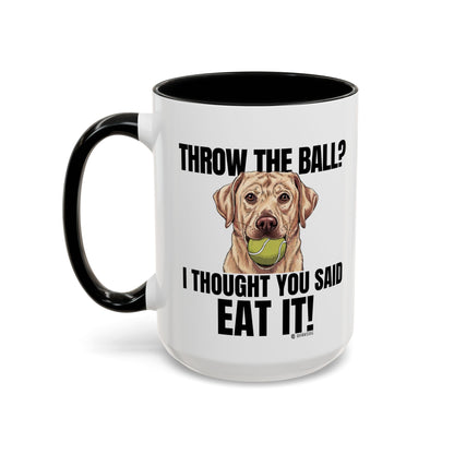 Funny Dog Lover Mug - Throw Ball Eat It, Pet Owner Gift, Coffee Mug, Cute Dog Art, Animal Lover Humor