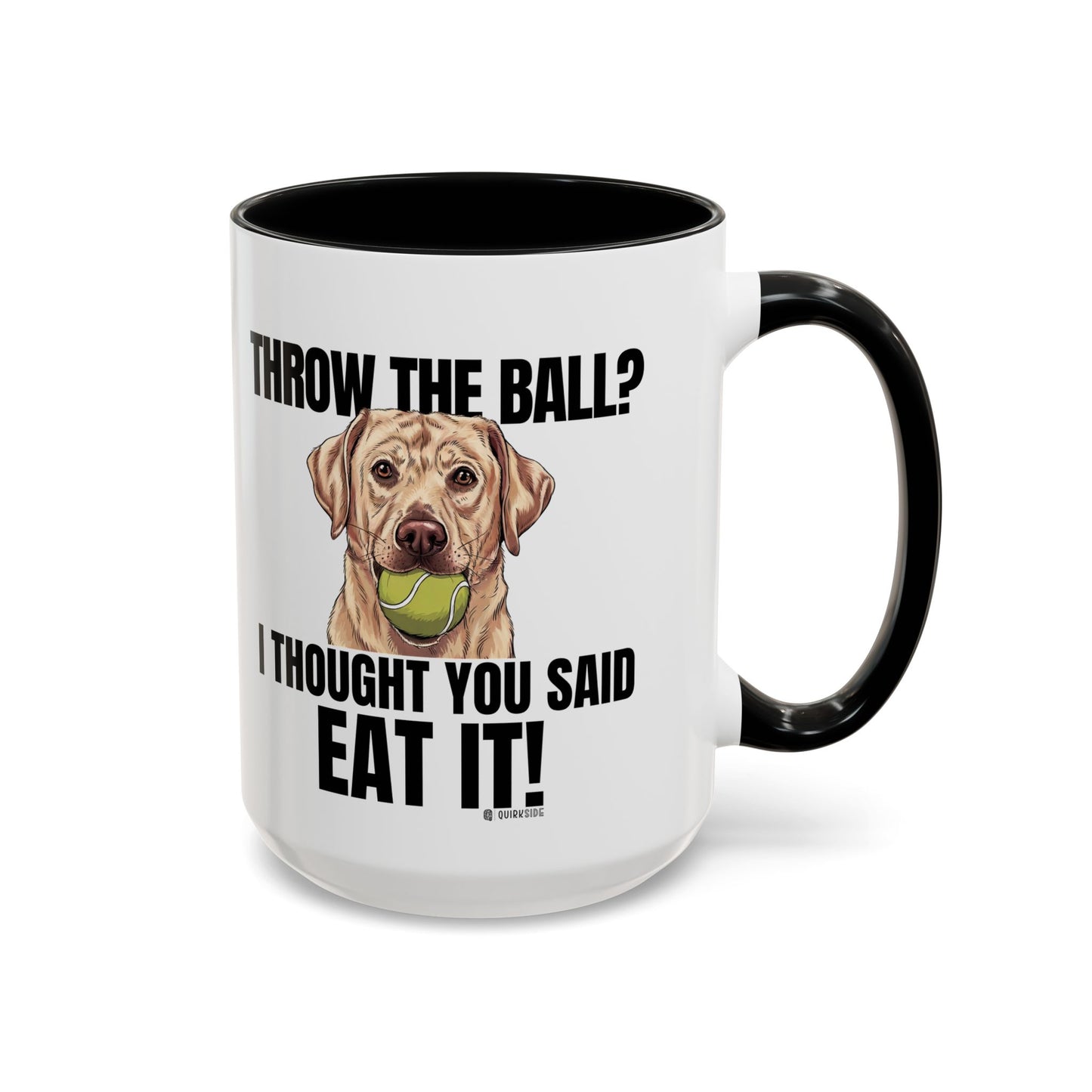 Funny Dog Lover Mug - Throw Ball Eat It, Pet Owner Gift, Coffee Mug, Cute Dog Art, Animal Lover Humor
