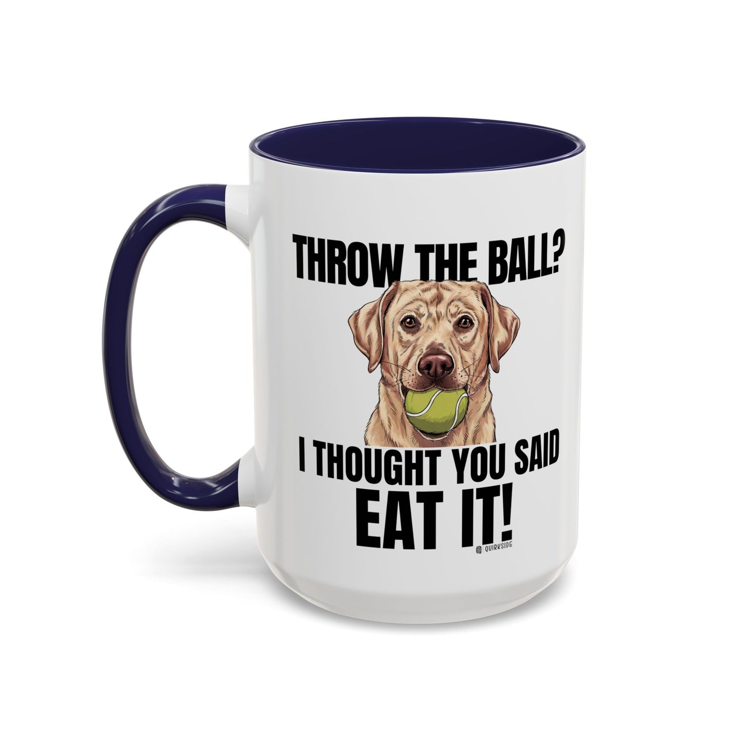 Funny Dog Lover Mug - Throw Ball Eat It, Pet Owner Gift, Coffee Mug, Cute Dog Art, Animal Lover Humor