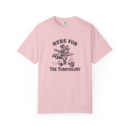 Funny Unhinged Tee — "Here for the Tomfoolery" T-Shirt