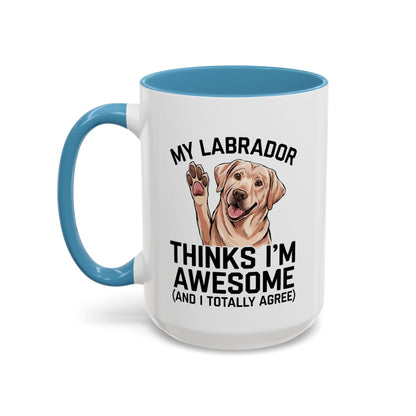 Labrador Coffee Mug – My Labrador Thinks I'm Awesome (Unique Gift for Dog Lovers, Pet Owners, Fun Coffee Cup)