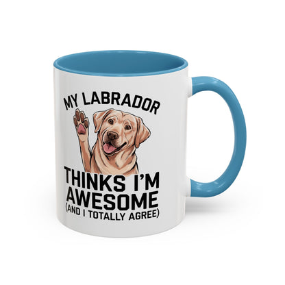 Labrador Coffee Mug – My Labrador Thinks I'm Awesome (Unique Gift for Dog Lovers, Pet Owners, Fun Coffee Cup)