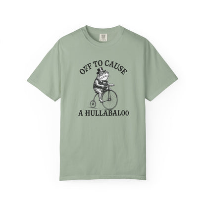 Funny Unhinged Tee — "Off to Cause a Hullabaloo" T-Shirt