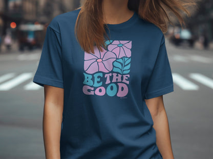 Mental Health Awareness T-shirt, Be the Good, Positive Vibes Tee, Unisex Shirt, Inspirational Clothing