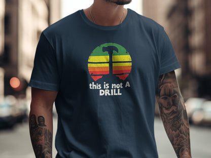 Funny This is Not a Drill T-Shirt, Humorous Graphic Tee, Sarcastic Unisex Shirt, Joke Statement Top, Novelty Gift for Him or Her