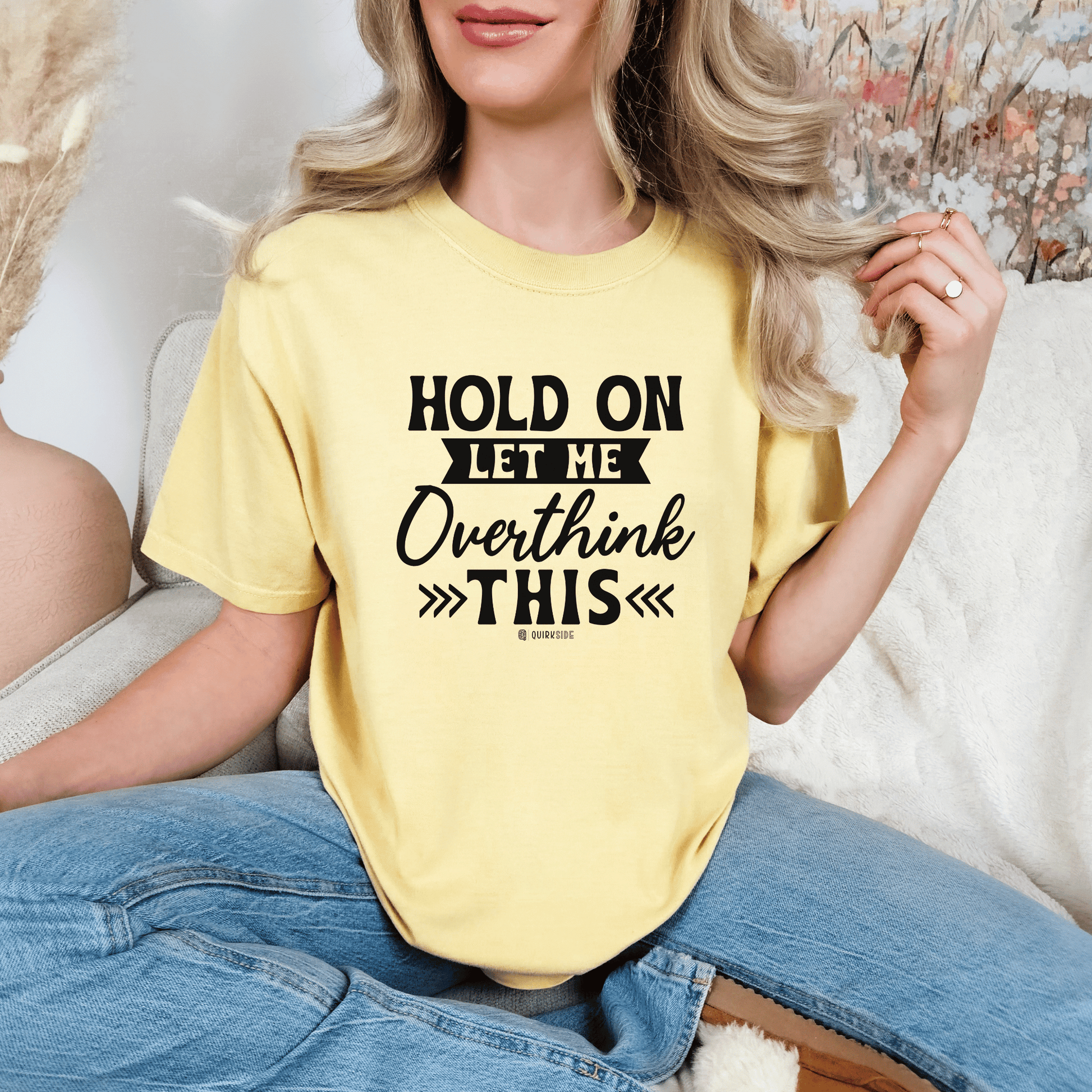 Funny Unisex Garment-Dyed T-shirt, Sarcastic Quote Tee, Overthinker Humor Shirt, Casual Top, Gift for Comedy Lover, Graphic Tee for Men and - Quirkside Creations