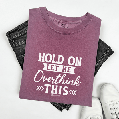 Funny Unisex Garment-Dyed T-shirt, Sarcastic Quote Tee, Overthinker Humor Shirt, Casual Top, Gift for Comedy Lover, Graphic Tee for Men and - Quirkside Creations