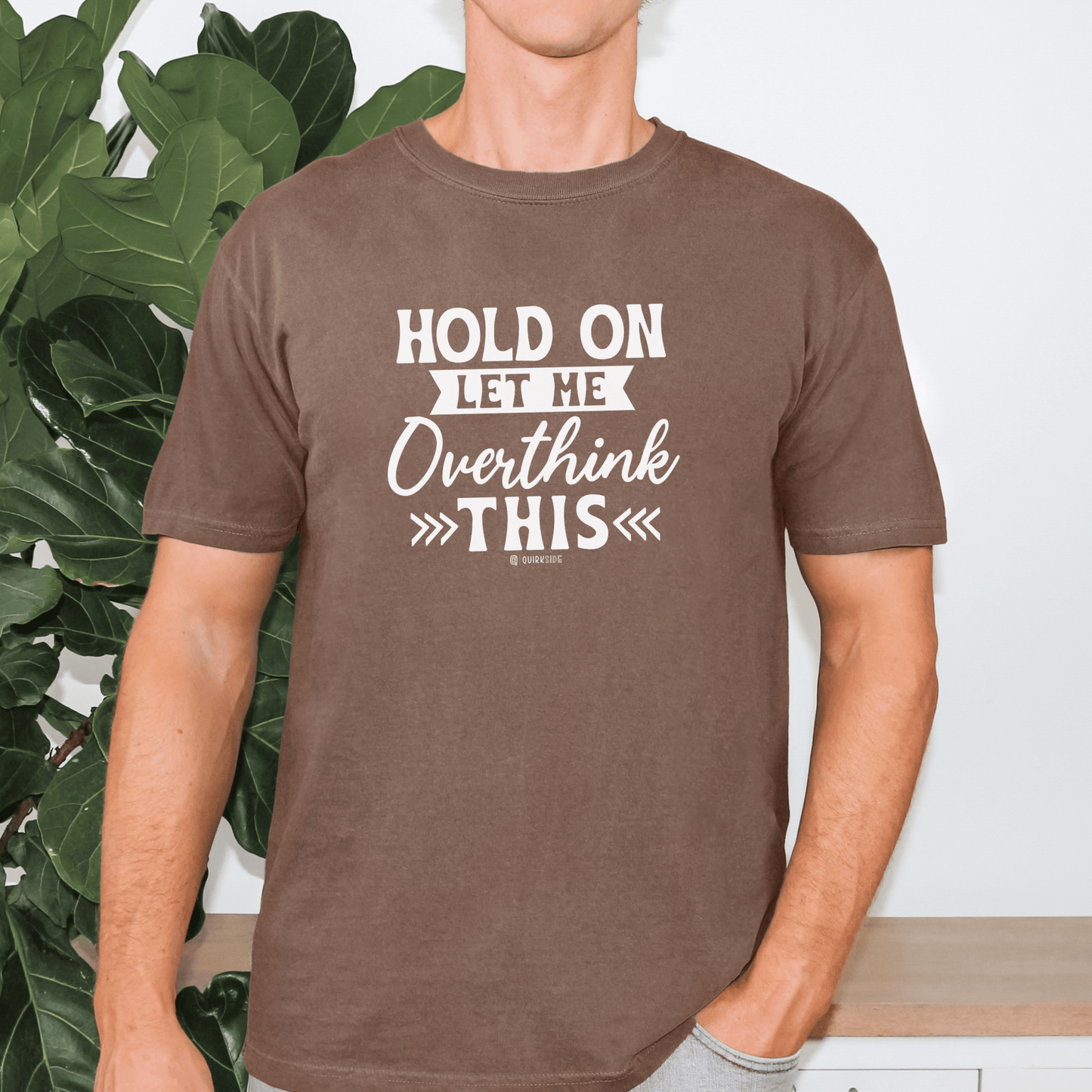 Funny Unisex Garment-Dyed T-shirt, Sarcastic Quote Tee, Overthinker Humor Shirt, Casual Top, Gift for Comedy Lover, Graphic Tee for Men and - Quirkside Creations