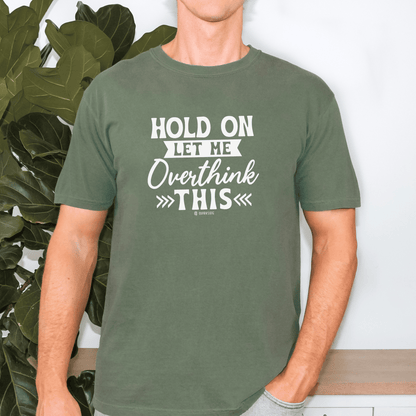 Funny Unisex Garment-Dyed T-shirt, Sarcastic Quote Tee, Overthinker Humor Shirt, Casual Top, Gift for Comedy Lover, Graphic Tee for Men and - Quirkside Creations