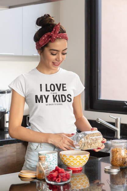 Parenting Humor T-shirt: I LOVE IT WHEN MY KIDS GO BACK TO SCHOOL