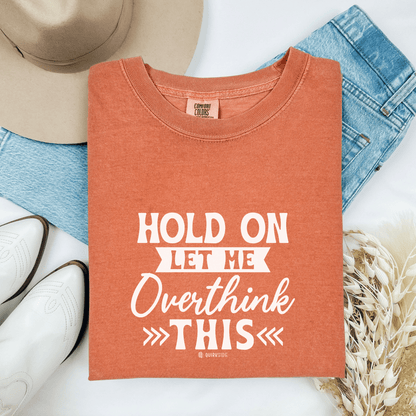 Funny Unisex Garment-Dyed T-shirt, Sarcastic Quote Tee, Overthinker Humor Shirt, Casual Top, Gift for Comedy Lover, Graphic Tee for Men and - Quirkside Creations